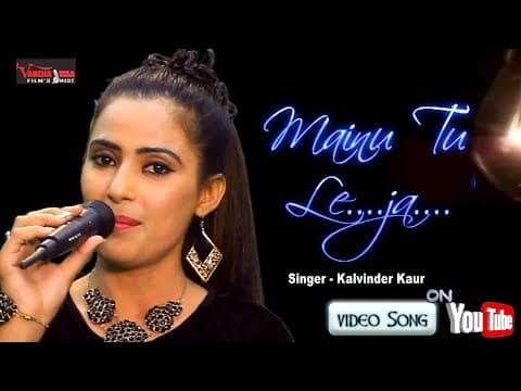 Romantic song ||Mainu Tu Le Ja|| By Kalvinder Kaur || Hindi Songs official YouTube thumbnail